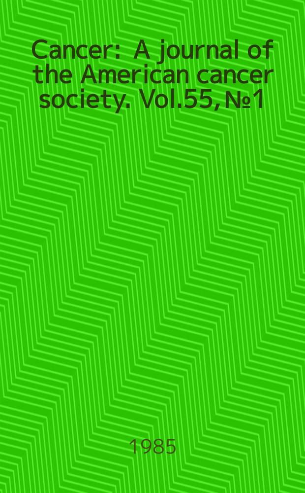 Cancer : A journal of the American cancer society. Vol.55, №1