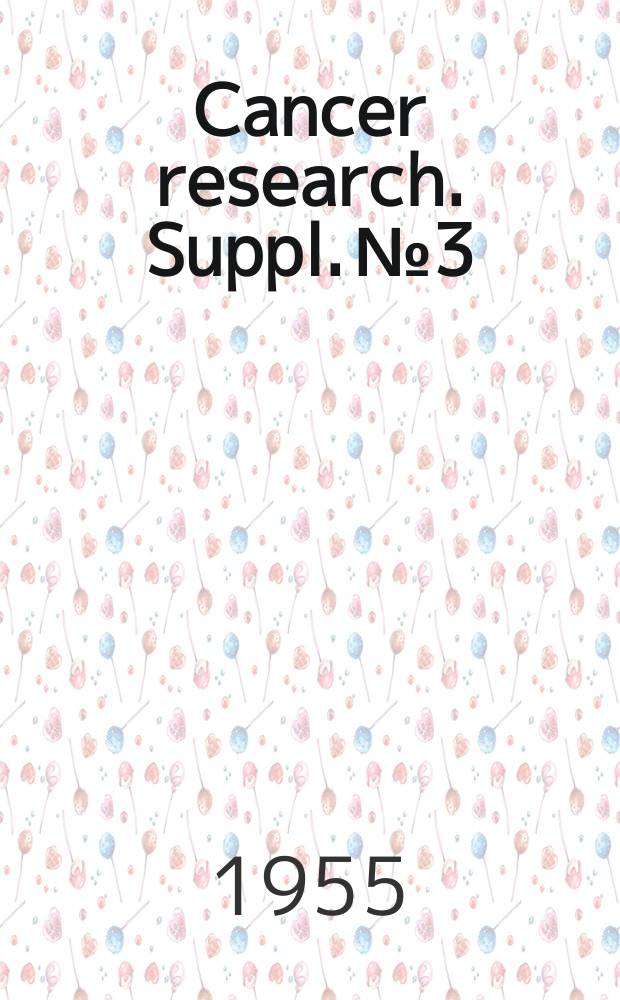 Cancer research. Suppl.№3 : Investigation of diverse systems for cancer chemotherapy screening