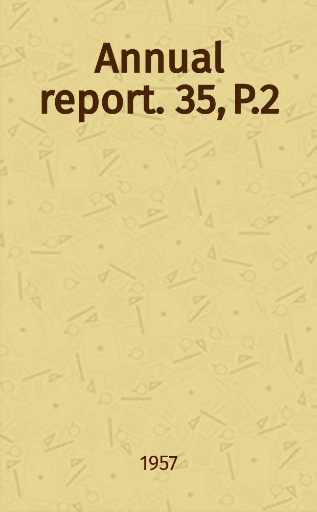 Annual report. 35, P.2 : The scientific report