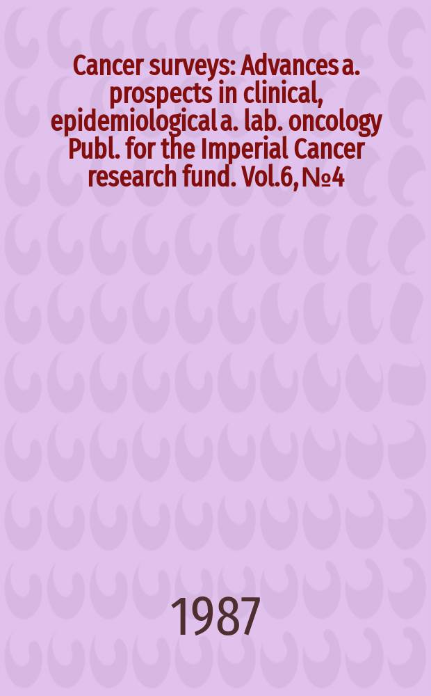 Cancer surveys : Advances a. prospects in clinical, epidemiological a. lab. oncology Publ. for the Imperial Cancer research fund. Vol.6, №4 : Diet and cancer