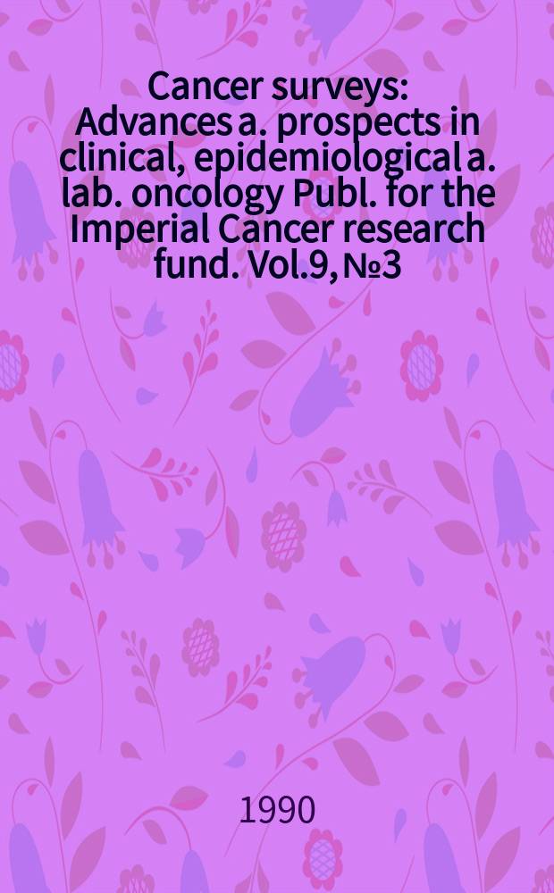 Cancer surveys : Advances a. prospects in clinical, epidemiological a. lab. oncology Publ. for the Imperial Cancer research fund. Vol.9, №3 : Genetics and cancer