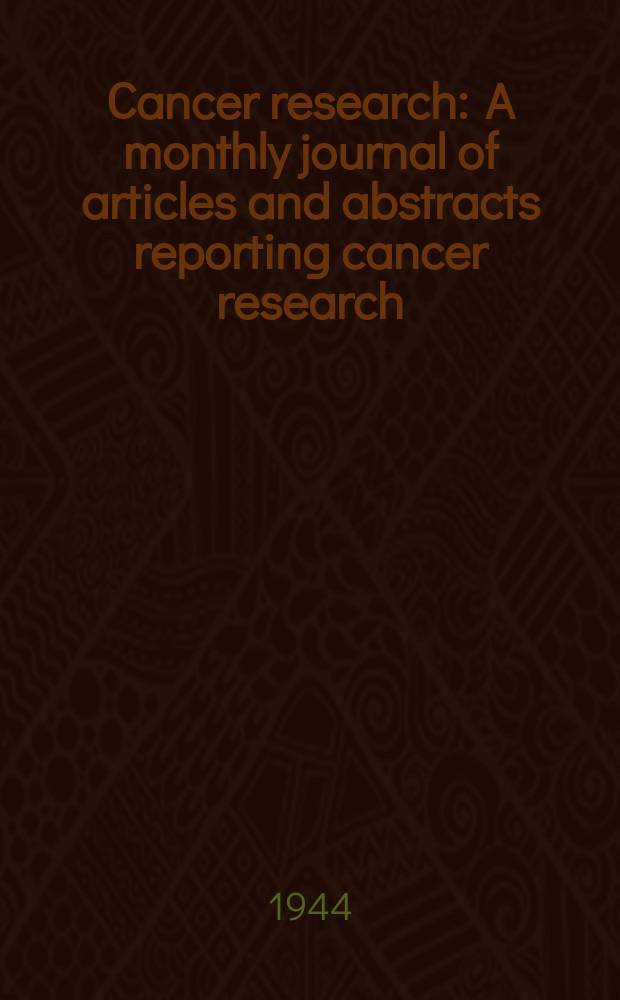 Cancer research : A monthly journal of articles and abstracts reporting cancer research : The offic. organ of the American association for cancer research