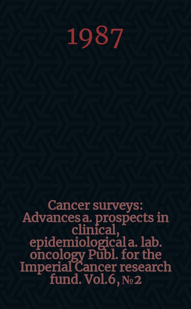 Cancer surveys : Advances a. prospects in clinical, epidemiological a. lab. oncology Publ. for the Imperial Cancer research fund. Vol.6, №2 : New approaches to tumour indentification