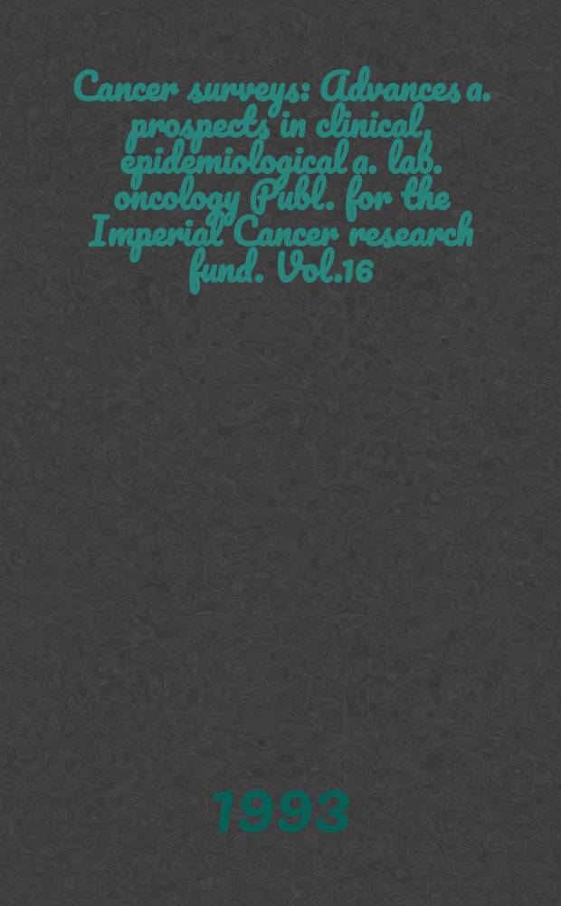 Cancer surveys : Advances a. prospects in clinical, epidemiological a. lab. oncology Publ. for the Imperial Cancer research fund. Vol.16 : The molecular pathology of cancer
