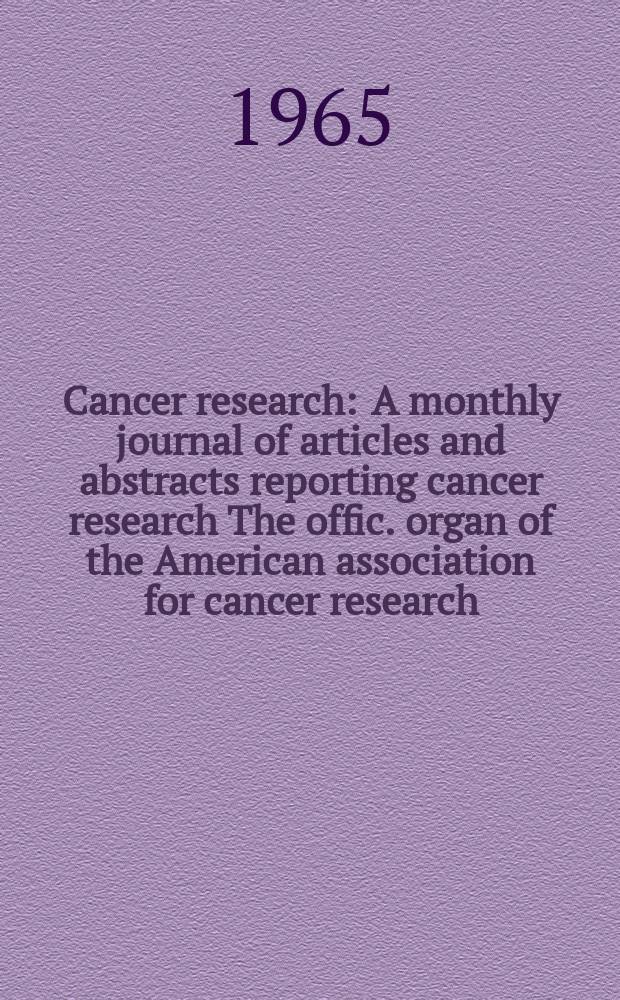 Cancer research : A monthly journal of articles and abstracts reporting cancer research The offic. organ of the American association for cancer research. Vol.25, №5 P.2