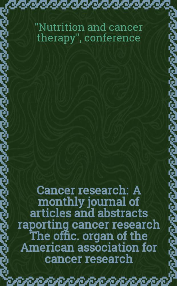 Cancer research : A monthly journal of articles and abstracts raporting cancer research The offic. organ of the American association for cancer research. Vol.37, №7(P.2) : "Nutrition and cancer", conference. Key Biscayne. 1976