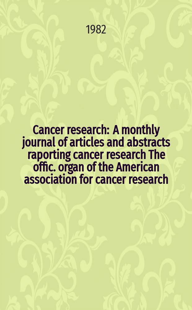 Cancer research : A monthly journal of articles and abstracts raporting cancer research The offic. organ of the American association for cancer research. Vol.42, №2