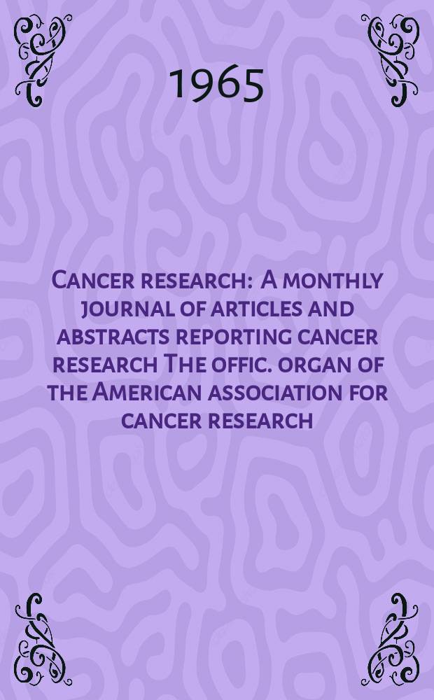 Cancer research : A monthly journal of articles and abstracts reporting cancer research The offic. organ of the American association for cancer research. Vol.25, №7 P.2