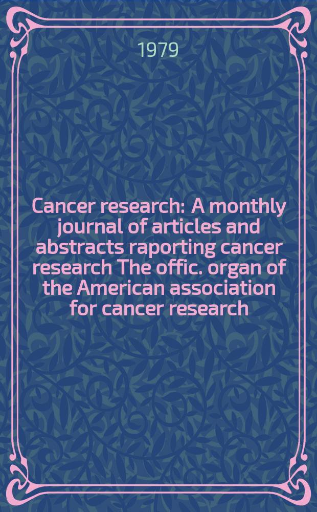 Cancer research : A monthly journal of articles and abstracts raporting cancer research The offic. organ of the American association for cancer research. Vol.39, №6(P.2) : Conference on hyperthermia in cancer treatment. San Diego (Calif.). 1978