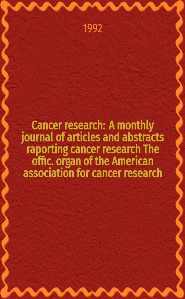 Cancer research : A monthly journal of articles and abstracts raporting cancer research The offic. organ of the American association for cancer research. Vol.52, №19