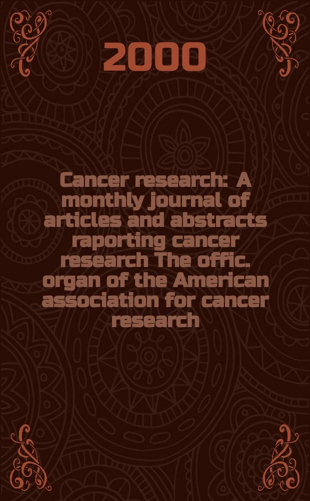 Cancer research : A monthly journal of articles and abstracts raporting cancer research The offic. organ of the American association for cancer research. Vol.60, №5