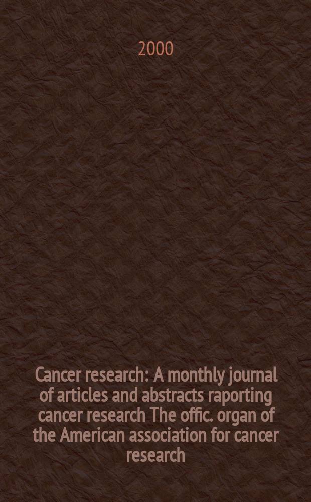 Cancer research : A monthly journal of articles and abstracts raporting cancer research The offic. organ of the American association for cancer research. Vol.60, №8