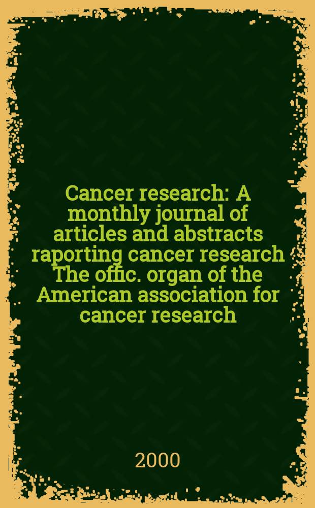 Cancer research : A monthly journal of articles and abstracts raporting cancer research The offic. organ of the American association for cancer research. Vol.60, №9
