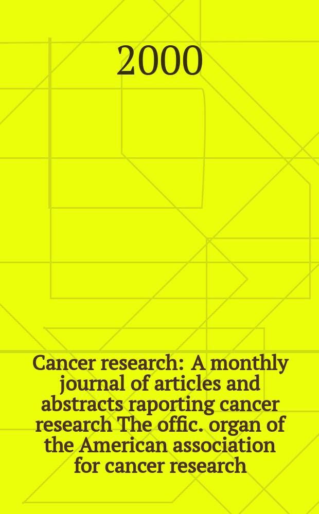 Cancer research : A monthly journal of articles and abstracts raporting cancer research The offic. organ of the American association for cancer research. Vol.60, №11