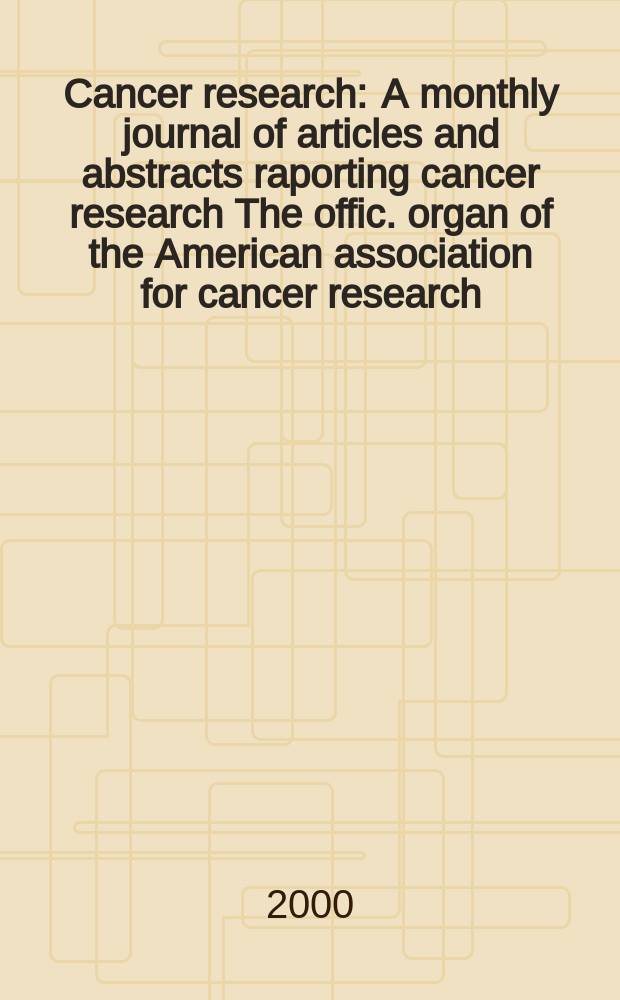 Cancer research : A monthly journal of articles and abstracts raporting cancer research The offic. organ of the American association for cancer research. Vol.60, №17