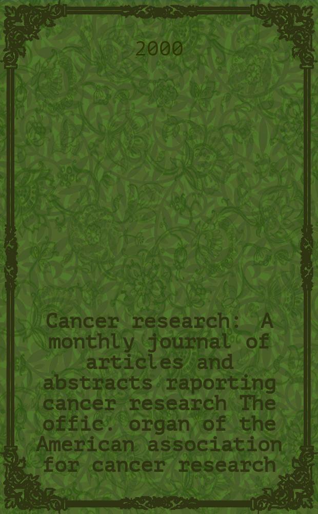 Cancer research : A monthly journal of articles and abstracts raporting cancer research The offic. organ of the American association for cancer research. Vol.60, №18