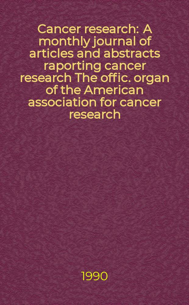 Cancer research : A monthly journal of articles and abstracts raporting cancer research The offic. organ of the American association for cancer research. Vol.50, №3