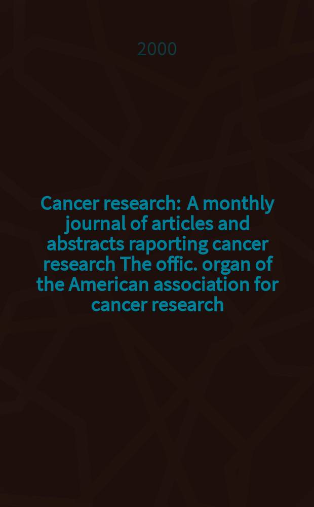 Cancer research : A monthly journal of articles and abstracts raporting cancer research The offic. organ of the American association for cancer research. Vol.60, №19