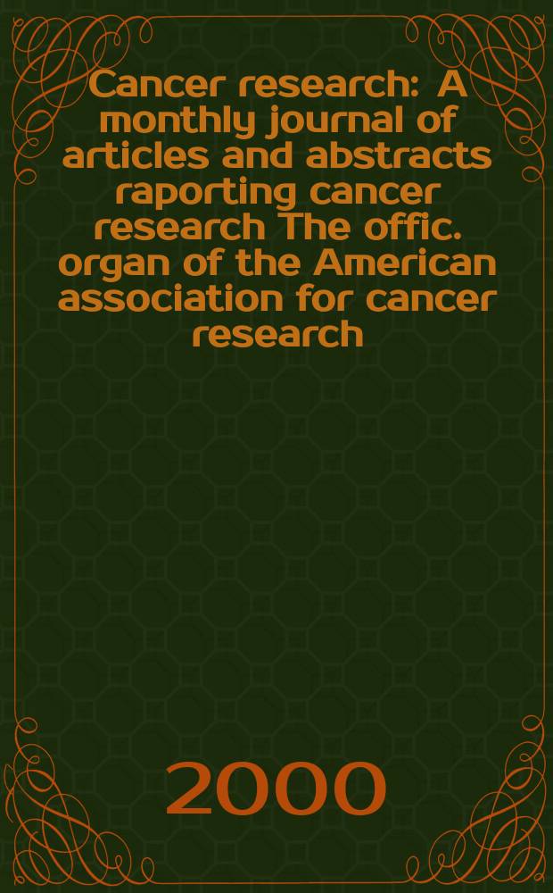 Cancer research : A monthly journal of articles and abstracts raporting cancer research The offic. organ of the American association for cancer research. Vol.60, №20