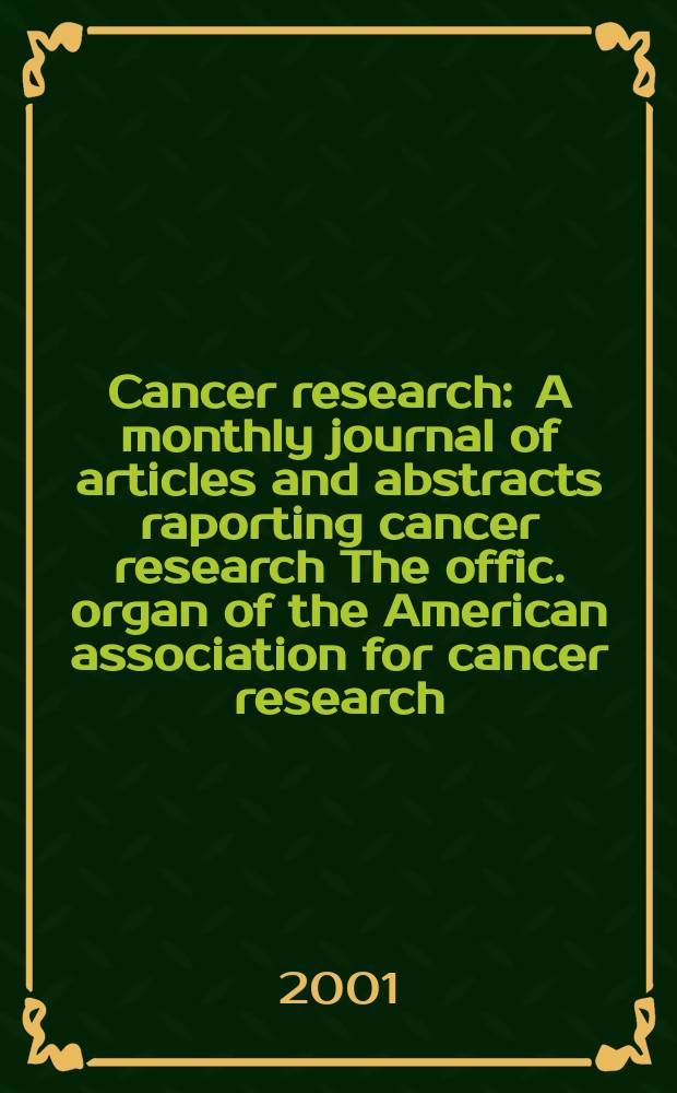 Cancer research : A monthly journal of articles and abstracts raporting cancer research The offic. organ of the American association for cancer research. Vol.61, №1