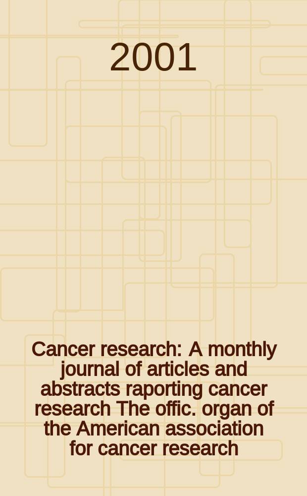 Cancer research : A monthly journal of articles and abstracts raporting cancer research The offic. organ of the American association for cancer research. Vol.61, №3