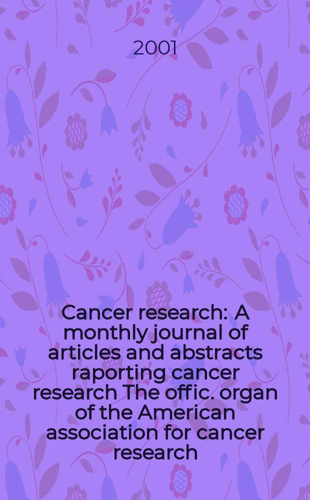 Cancer research : A monthly journal of articles and abstracts raporting cancer research The offic. organ of the American association for cancer research. Vol.61, №5