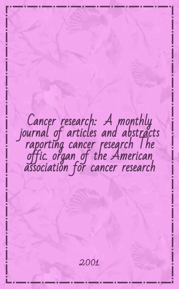 Cancer research : A monthly journal of articles and abstracts raporting cancer research The offic. organ of the American association for cancer research. Vol.61, №8