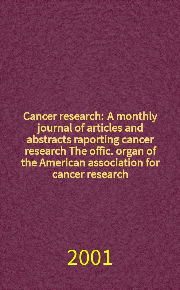 Cancer research : A monthly journal of articles and abstracts raporting cancer research The offic. organ of the American association for cancer research. Vol.61, №13