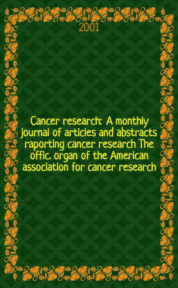Cancer research : A monthly journal of articles and abstracts raporting cancer research The offic. organ of the American association for cancer research. Vol.61, №15