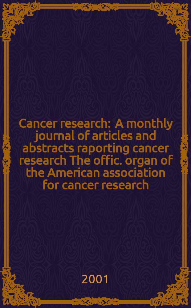 Cancer research : A monthly journal of articles and abstracts raporting cancer research The offic. organ of the American association for cancer research. Vol.61, №16