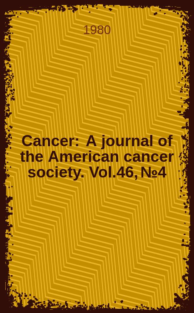 Cancer : A journal of the American cancer society. Vol.46, №4
