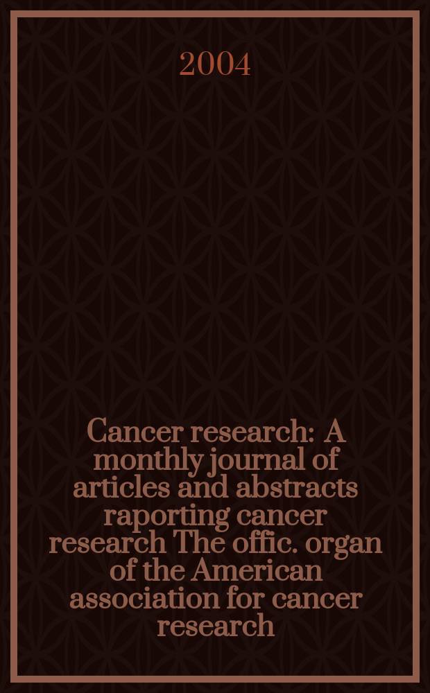 Cancer research : A monthly journal of articles and abstracts raporting cancer research The offic. organ of the American association for cancer research. Vol.64, №11