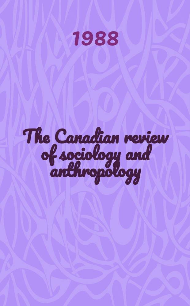 The Canadian review of sociology and anthropology : CRSA Soc. sci. a humanities research council of Canada RSCA. 25, №2 : (25th anniversary issue. Feminist scholarship)