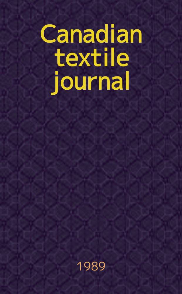 Canadian textile journal : Issued Fortnightly to promote the efficient development and expansion of the textile manufacturing industries in Canada. Vol.106, №9 : (Special carpet issue)