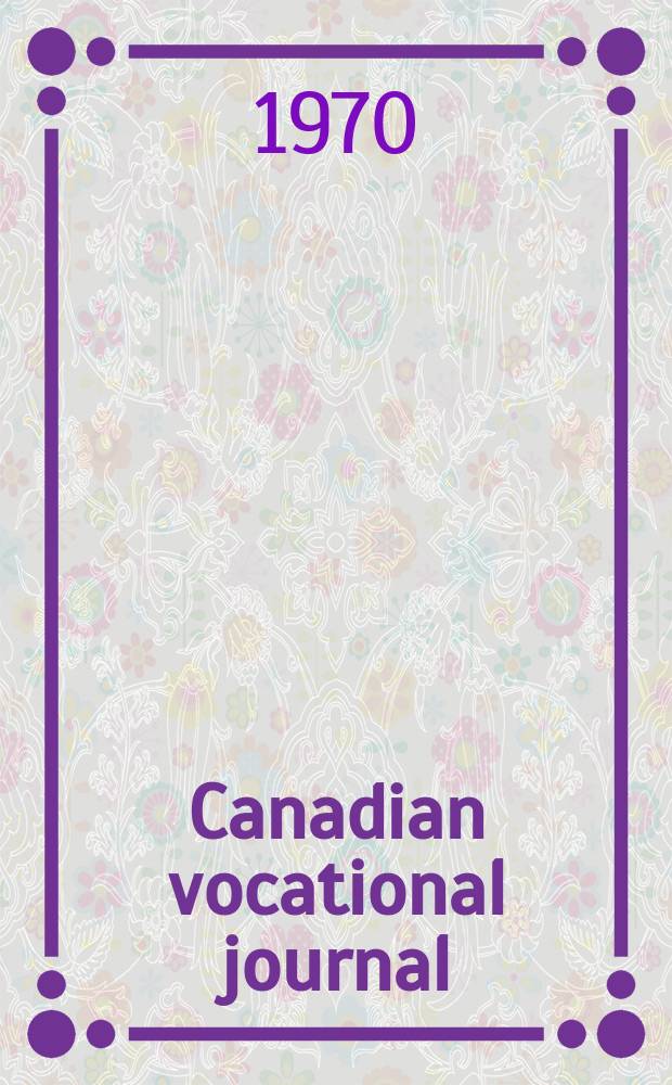 Canadian vocational journal : Offic. publication of the Canadian vocational association