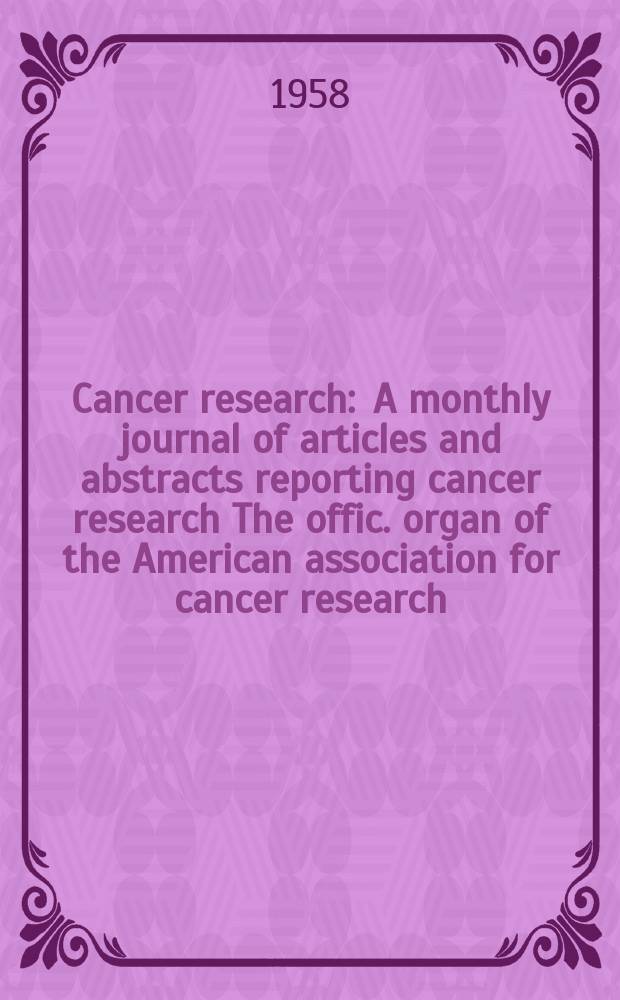 Cancer research : A monthly journal of articles and abstracts reporting cancer research The offic. organ of the American association for cancer research. Vol.18 №8 P.2
