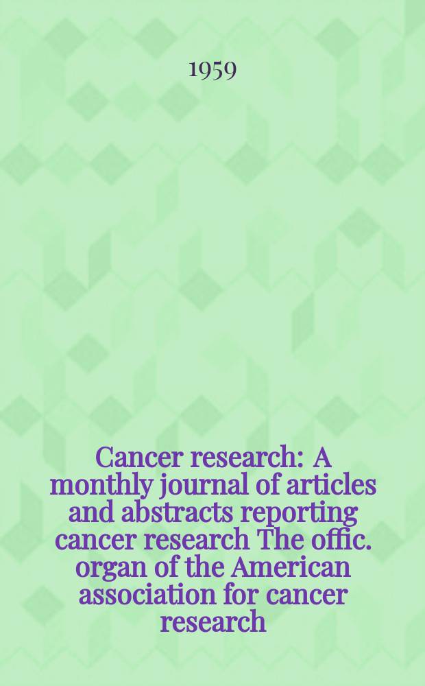 Cancer research : A monthly journal of articles and abstracts reporting cancer research The offic. organ of the American association for cancer research. Vol.19 №3 P.2