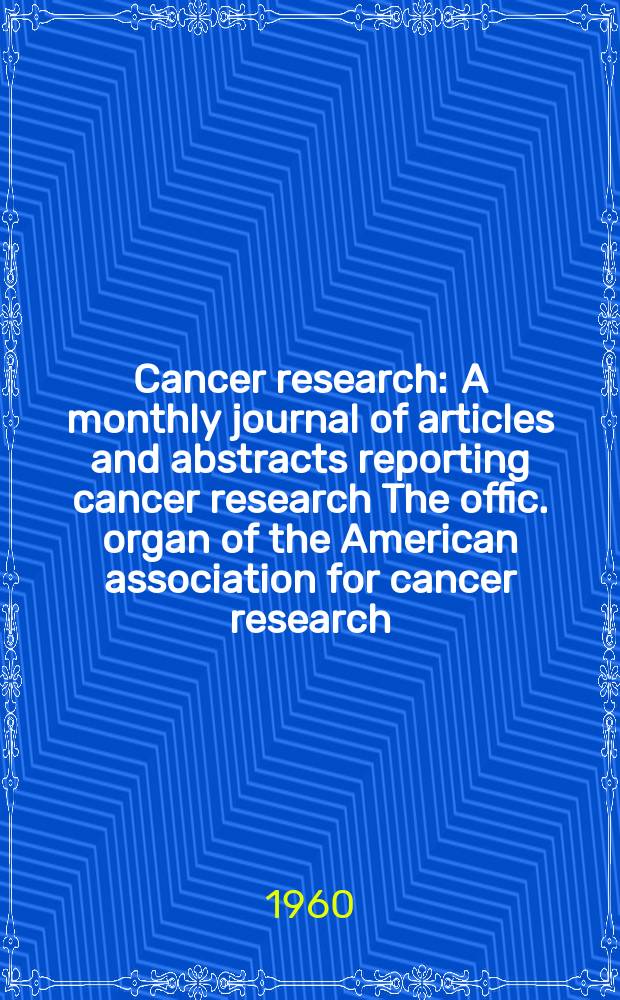 Cancer research : A monthly journal of articles and abstracts reporting cancer research The offic. organ of the American association for cancer research. Vol.20 №7 P.2