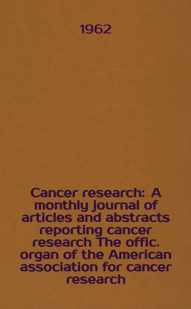 Cancer research : A monthly journal of articles and abstracts reporting cancer research The offic. organ of the American association for cancer research. Vol.22 №7 P.2