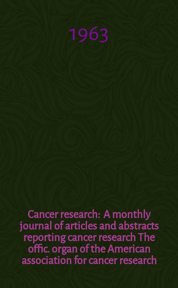 Cancer research : A monthly journal of articles and abstracts reporting cancer research The offic. organ of the American association for cancer research. Vol.23 №2 P.2