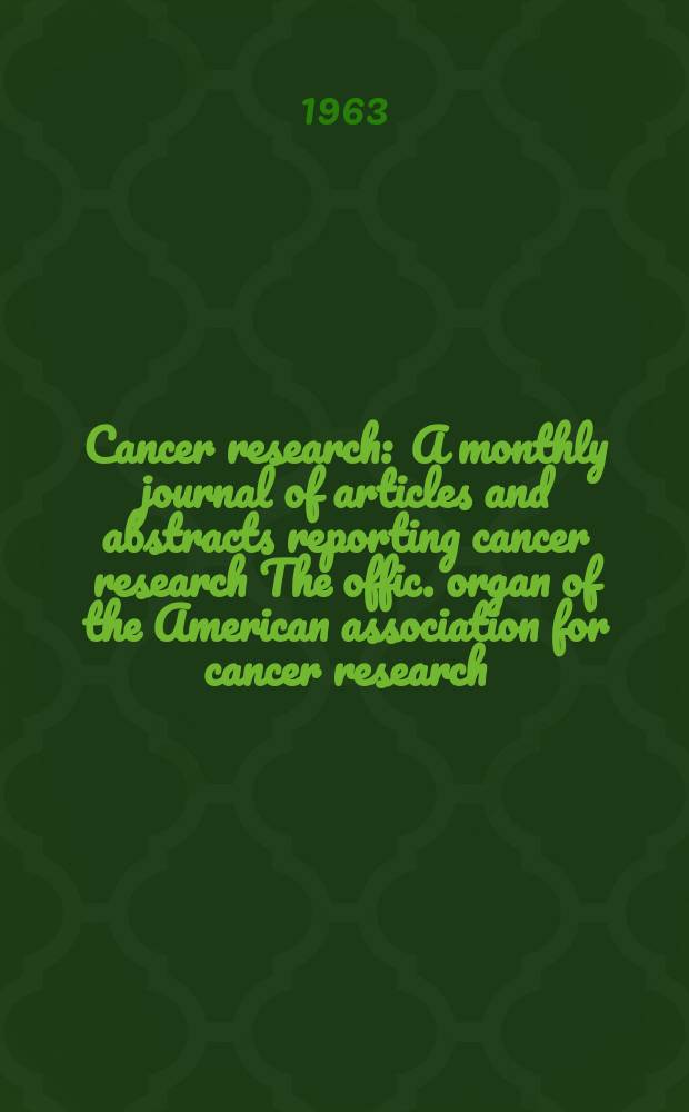 Cancer research : A monthly journal of articles and abstracts reporting cancer research The offic. organ of the American association for cancer research. Vol.23 №5 P.2
