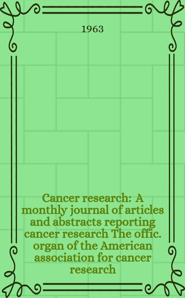 Cancer research : A monthly journal of articles and abstracts reporting cancer research The offic. organ of the American association for cancer research. Vol.23 №6 P.2