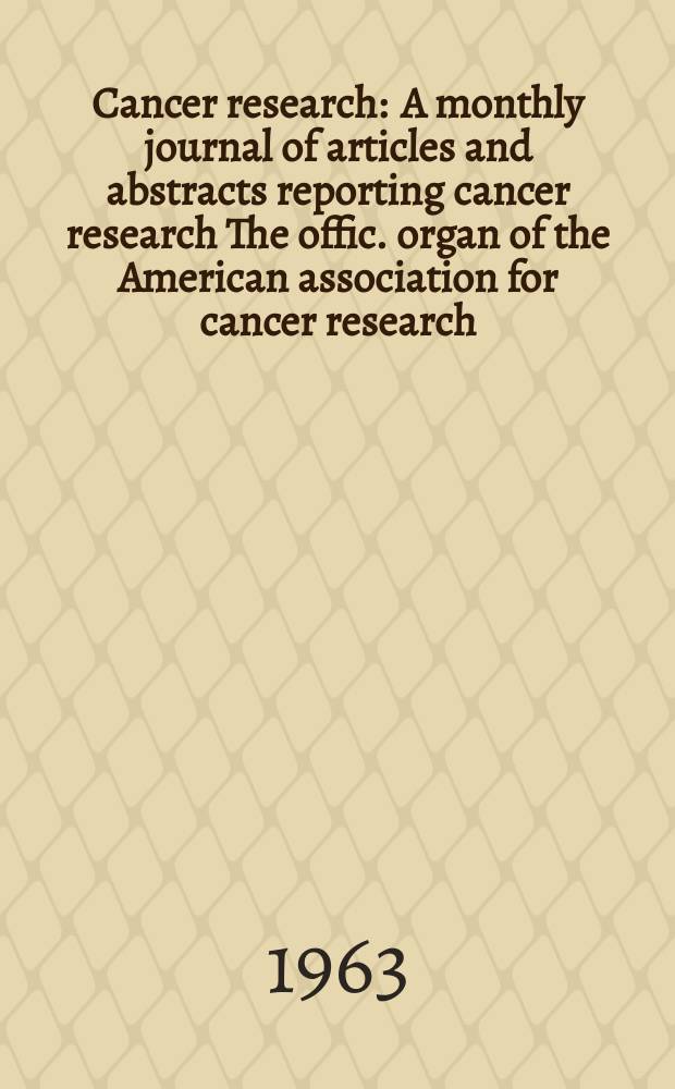 Cancer research : A monthly journal of articles and abstracts reporting cancer research The offic. organ of the American association for cancer research. Vol.23 №8 P.2