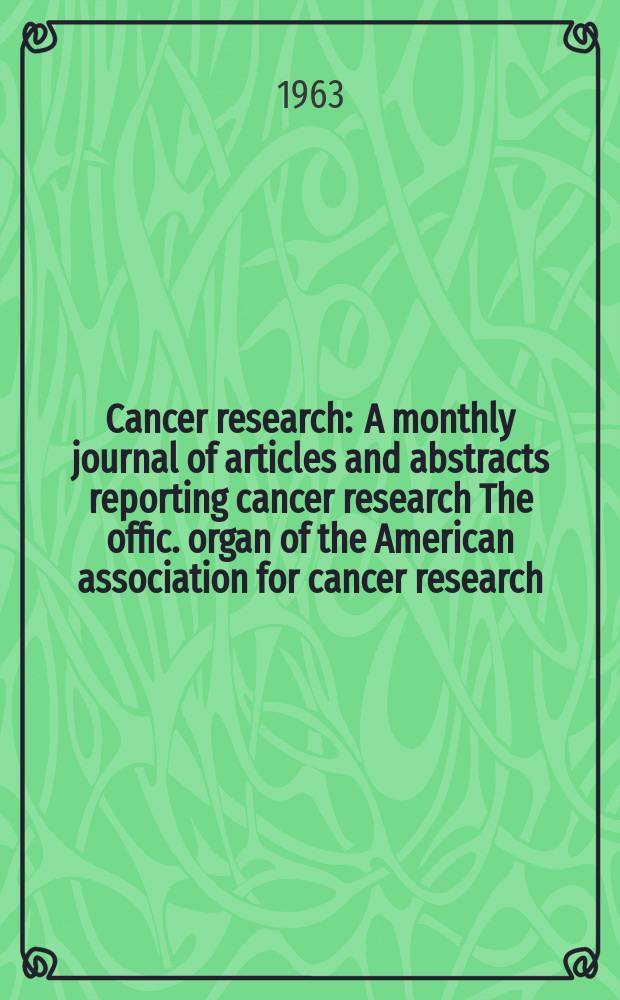 Cancer research : A monthly journal of articles and abstracts reporting cancer research The offic. organ of the American association for cancer research. Vol.23 №9 P.2
