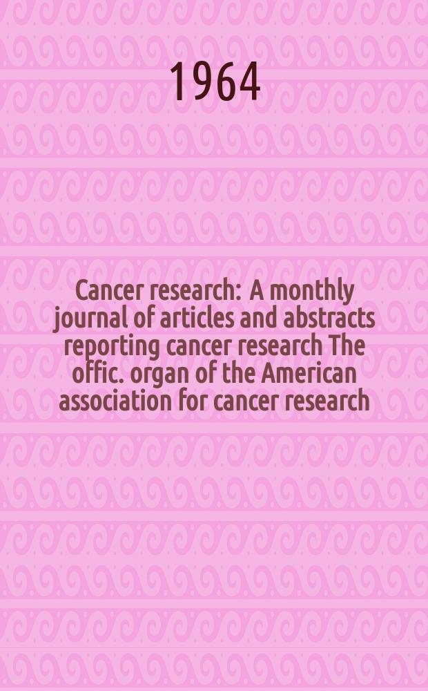 Cancer research : A monthly journal of articles and abstracts reporting cancer research The offic. organ of the American association for cancer research. Vol.24 №1 P.2