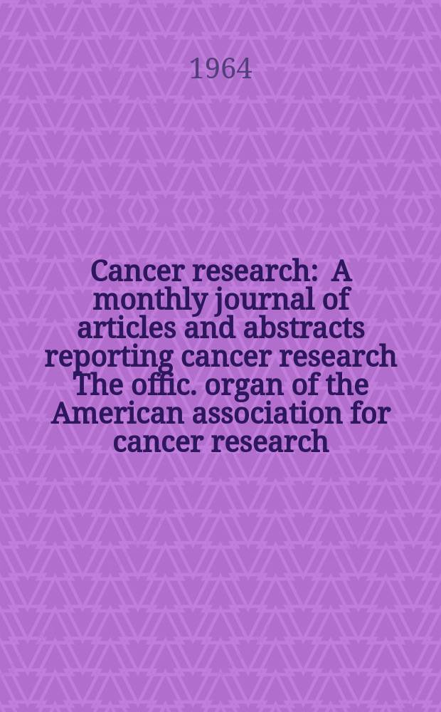 Cancer research : A monthly journal of articles and abstracts reporting cancer research The offic. organ of the American association for cancer research. Vol.24 №2 P.2