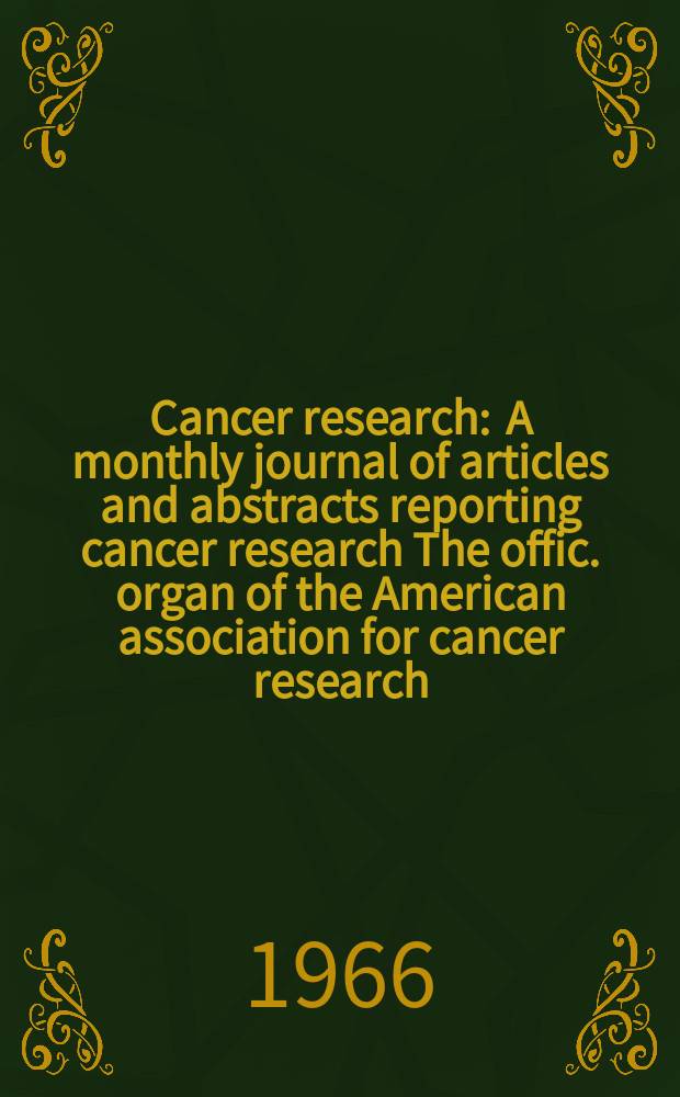 Cancer research : A monthly journal of articles and abstracts reporting cancer research The offic. organ of the American association for cancer research. Vol.26 №4 P.2