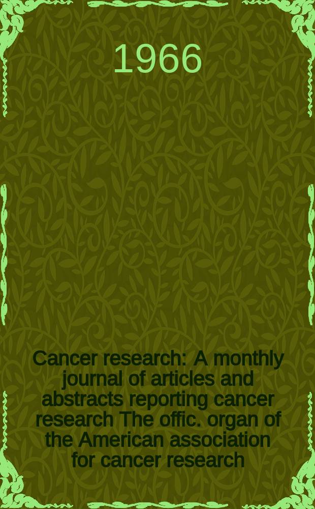 Cancer research : A monthly journal of articles and abstracts reporting cancer research The offic. organ of the American association for cancer research. Vol.26 №9 P.2