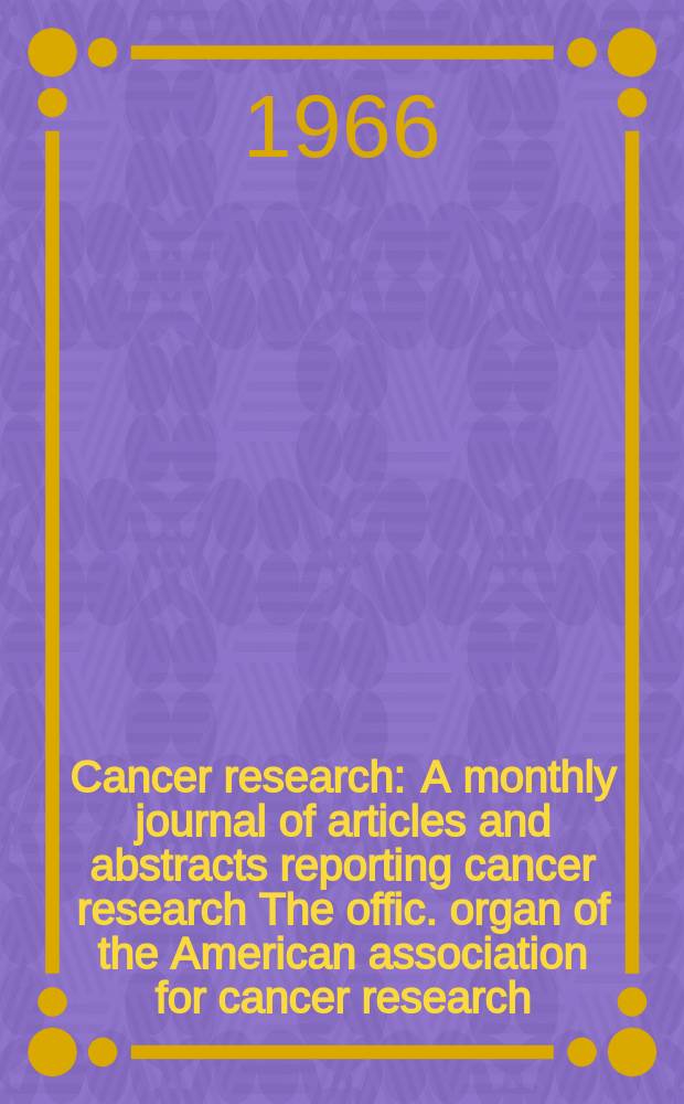 Cancer research : A monthly journal of articles and abstracts reporting cancer research The offic. organ of the American association for cancer research. Vol.26 №11 P.2