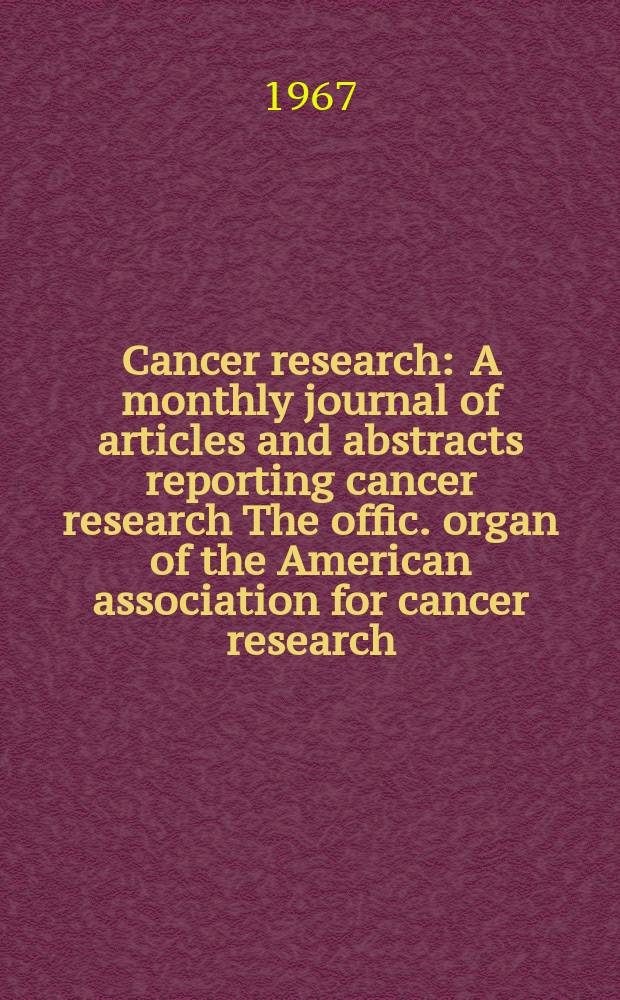 Cancer research : A monthly journal of articles and abstracts reporting cancer research The offic. organ of the American association for cancer research. Vol.27 №2 P.2